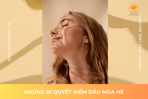 Những Bí Quyết Kiềm Dầu Mùa Hè 